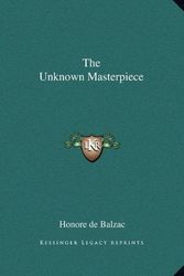 Cover Art for 9781162884486, The Unknown Masterpiece by Honore De Balzac