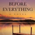 Cover Art for 9781432841447, Before Everything (Thorndike Press Large Print Core) by Victoria Redel