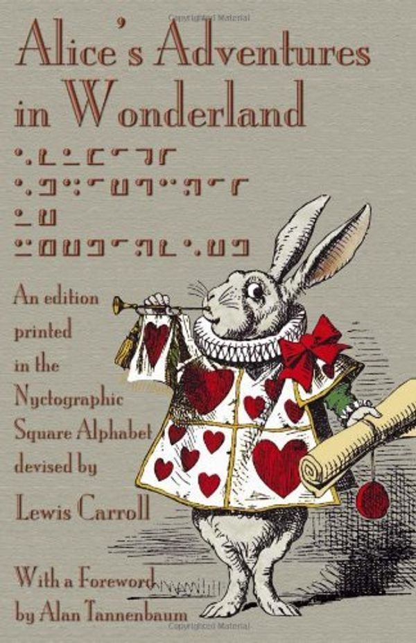 Cover Art for B00XWV91OU, [(Alice's Adventures in Wonderland: An Edition Printed in the Nyctographic Square Alphabet Devised by Lewis Carroll)] [Author: Lewis Carroll] published on (December, 2011) by Lewis Carroll