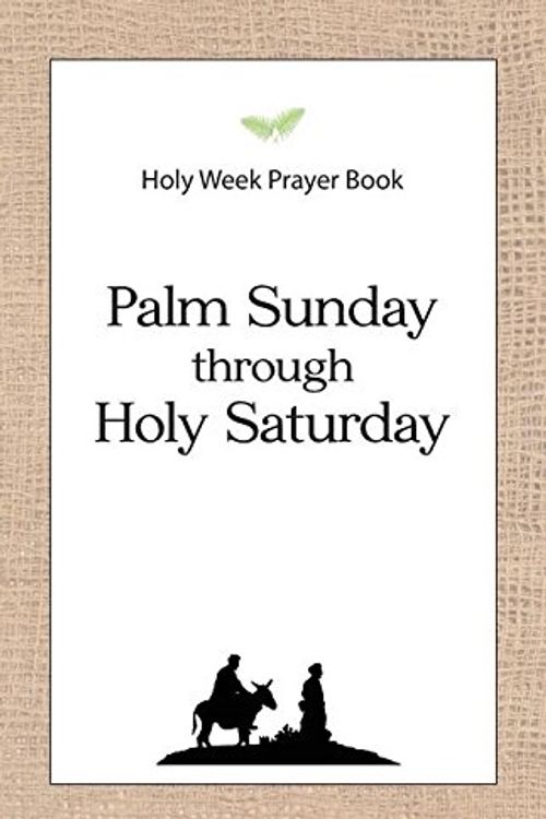 Cover Art for 9780692399927, Holy Week Prayer Book: Palm Sunday Through Holy Saturday by Daniel D Schroeder