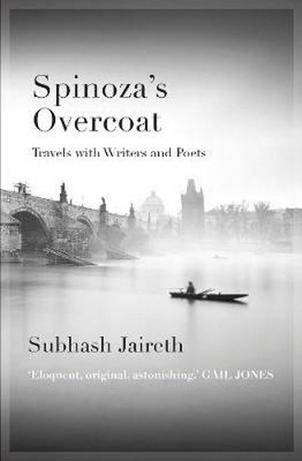 Cover Art for 9781925760460, Spinoza's Overcoat: Travel with writers and poets by Subhash Jaireth