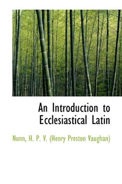 Cover Art for 9781110746224, An Introduction to Ecclesiastical Latin by H. P. (Henry Preston Vaughan), Nunn, V