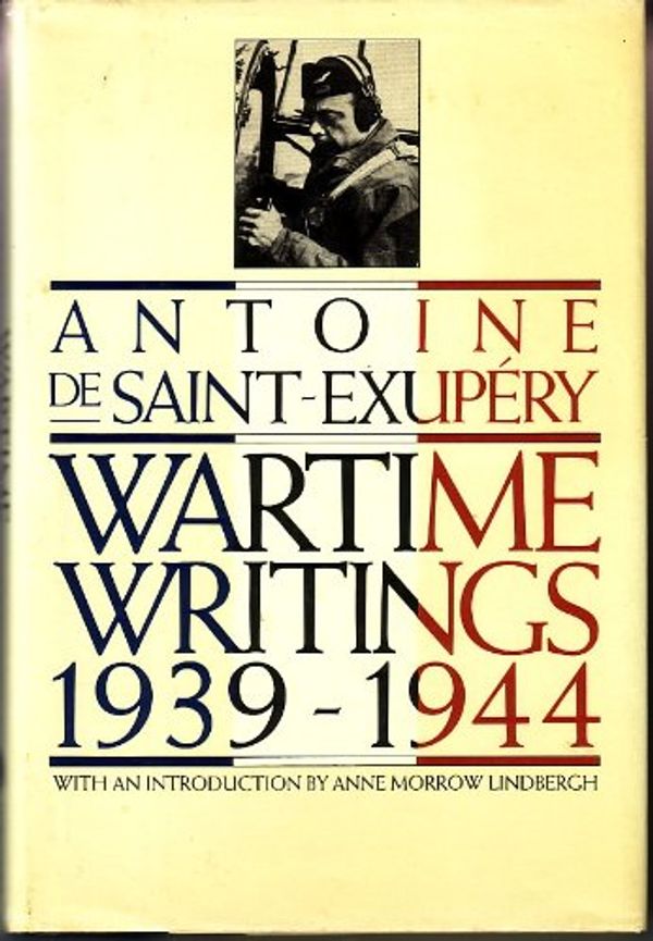 Cover Art for 9780151946808, Wartime Writings, 1939-1944 by Antoine de Saint-Exupery