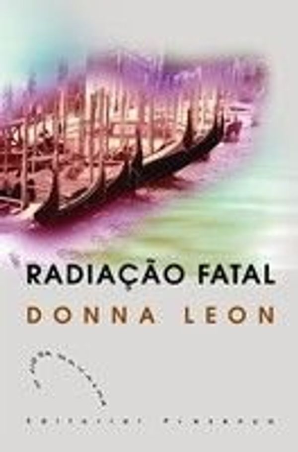 Cover Art for 9789722331197, Radiacao Fatal by Donna Leon