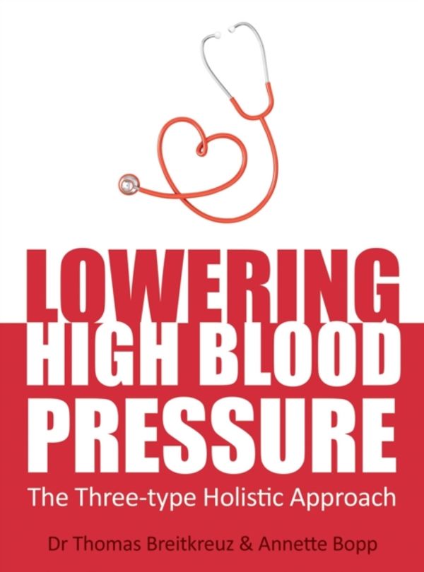 Cover Art for 9781782501190, Lowering High Blood Pressure: The Three-Type Holistic Approach by Dr. Thomas Breitkreuz