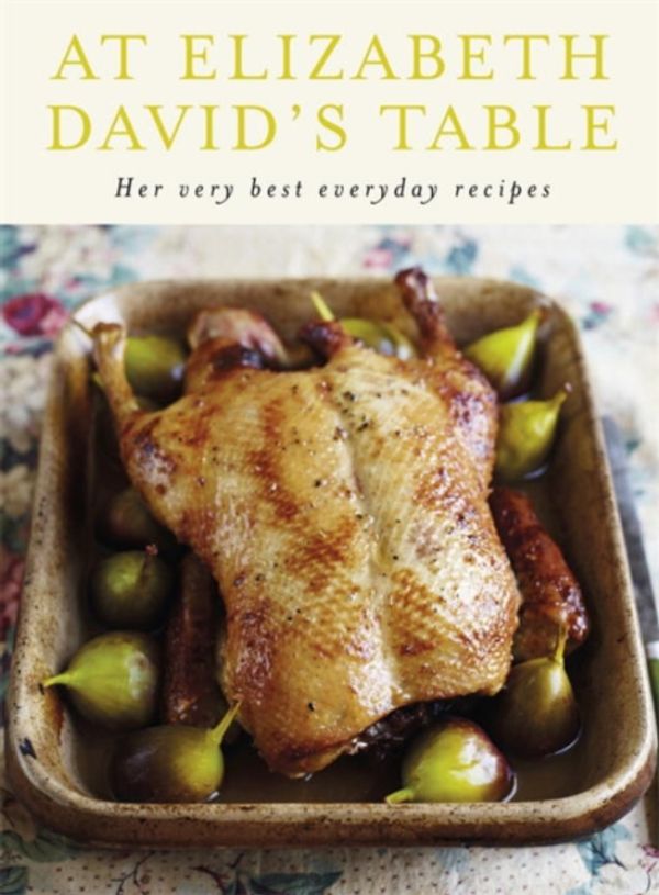 Cover Art for 9780718154752, At Elizabeth David's Table: Her Very Best Everyday Recipes by Elizabeth David