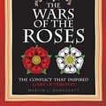 Cover Art for B00XUNIJD4, The Wars of the Roses: The conflict that inspired Game of Thrones by Martin J. Dougherty