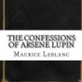 Cover Art for 9781536872118, The Confessions of Arsene Lupin by Maurice Leblanc