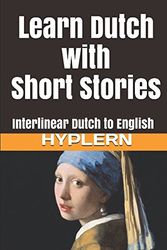 Cover Art for 9781987949827, Learn Dutch with Short Stories: Interlinear Dutch to English (Learn Dutch with Interlinear Stories for Beginners and Advanced Readers) by Van den End, Kees, Bermuda Word HypLern