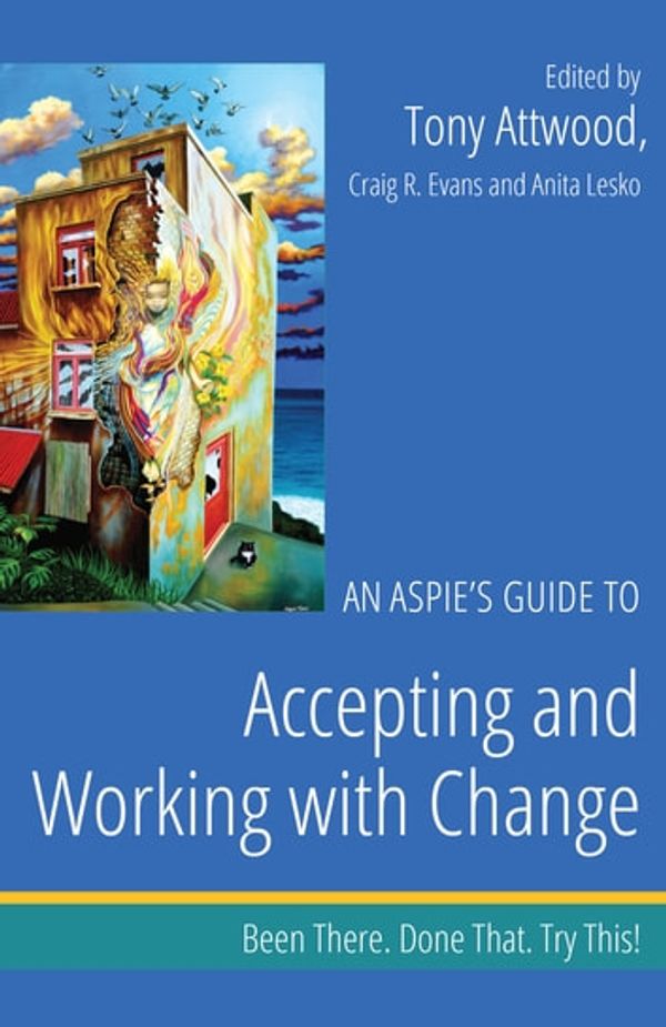 Cover Art for 9781784501211, An Aspie's Guide to Accepting and Working with Change by Tony Attwood