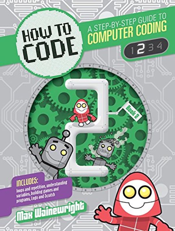 Cover Art for 9781682970775, Level 2How to Code: A Step by Step Guide to Computer C... by Max Wainewright