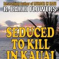 Cover Art for 9781481931397, Seduced to Kill in Kauai by R Barri Flowers