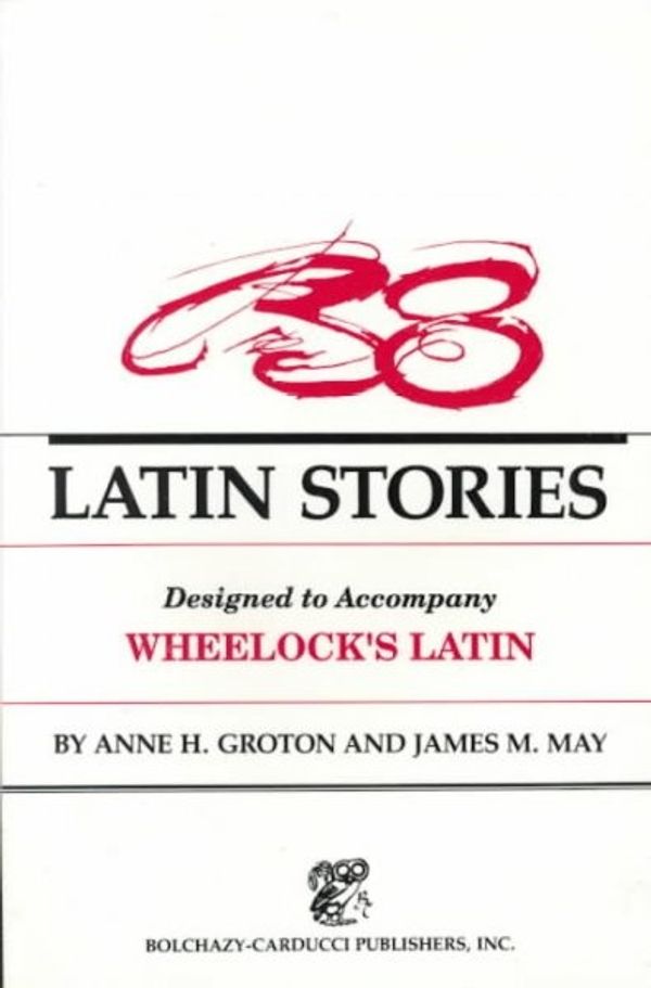 Cover Art for 9780865162891, 38 Latin Stories Designed to Accompany Frederic M. Wheelock’s Latin by Anne H. Groton, James M. May