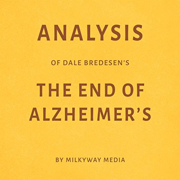 Cover Art for B078WYVXTB, Analysis of Dale Bredesen’s The End of Alzheimer's by Milkyway Media