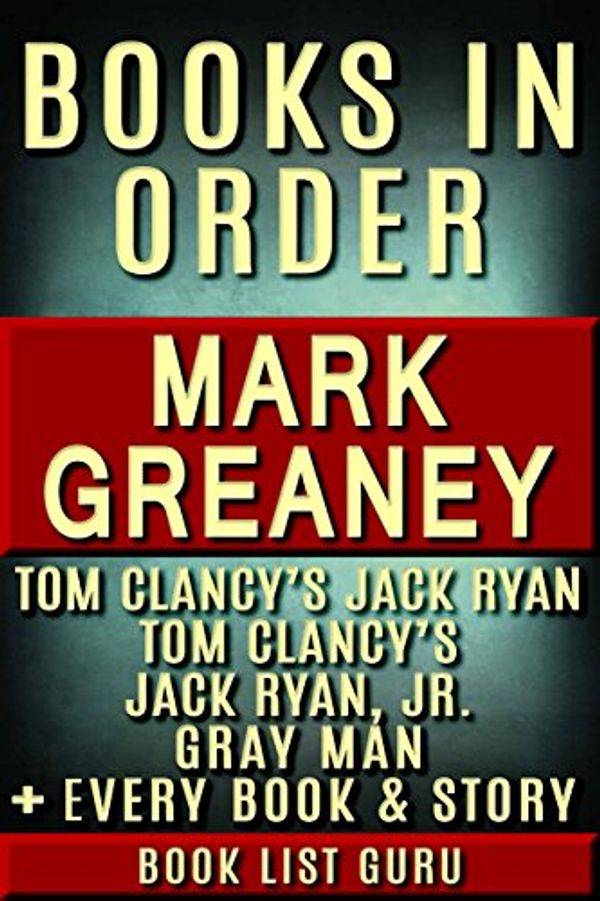 Cover Art for B077ZZFJSJ, Mark Greaney Books in Order: Jack Ryan series, Jack Ryan Jr series, and Gray Man books, plus a Mark Greaney biography. (Series Order Book 75) by Book List Guru
