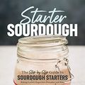 Cover Art for B07XSFSF6N, Starter Sourdough: The Step-by-Step Guide to Sourdough Starters, Baking Loaves, Baguettes, Pancakes, and More by Carroll Pellegrinelli