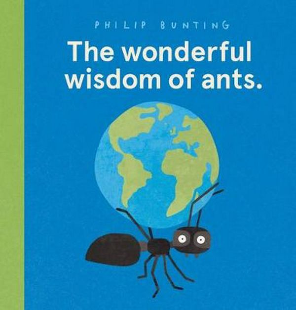 Cover Art for 9781743834084, Wonderful Wisdom of Ants, The by Philip Bunting