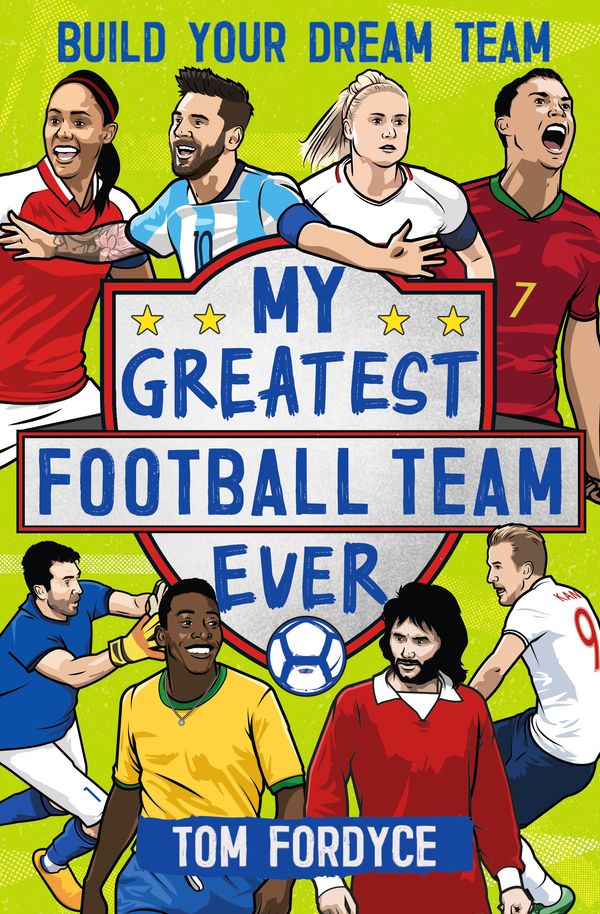 Cover Art for 9781526362339, My Greatest Football Team Ever: Build Your Dream Team by Tom Fordyce