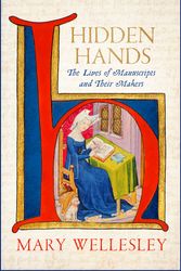 Cover Art for 9781529400939, Hidden Hands: manuscripts, makers and memory by Mary Wellesley