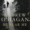 Cover Art for 9780771068379, Be Near Me by Andrew O'Hagan