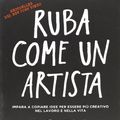 Cover Art for 9788867310333, Ruba come un artista. Impara a copiare idee per essere piÃ¹ creativo nel lavoro e nella vita by Austin Kleon