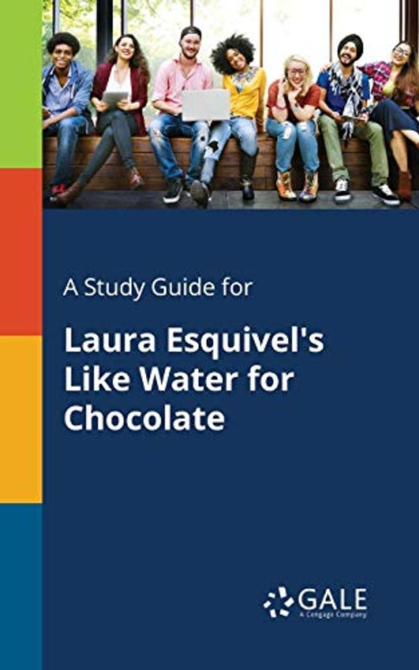 Cover Art for 9781375398541, A Study Guide for Laura Esquivel's Like Water for Chocolate by Cengage Learning Gale