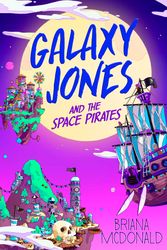 Cover Art for 9781534498297, Galaxy Jones and the Space Pirates by Briana McDonald