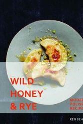 Cover Art for 9781911216216, Wild Honey and RyeModern Polish Recipes by Ren Behan