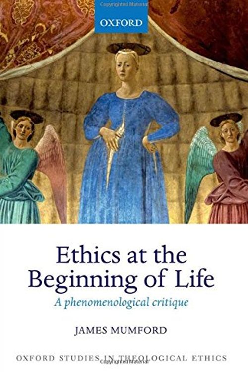 Cover Art for 9780199673964, Ethics at the Beginning of Life: A Phenomenological Critique by Mumford