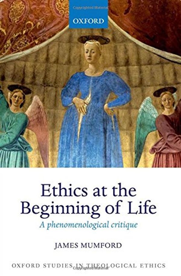Cover Art for 9780199673964, Ethics at the Beginning of Life: A Phenomenological Critique by Mumford