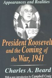 Cover Art for 9780765809988, President Roosevelt and the Coming of the War, 1941: Appearances and Realities by Charles Beard