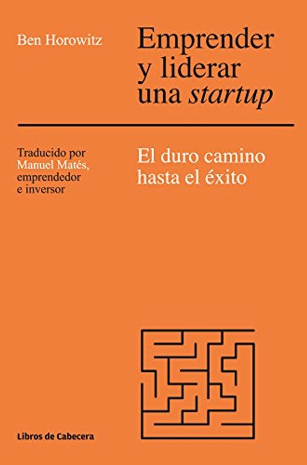 Cover Art for B06Y3ZXSDB, Emprender y liderar una startup: El duro camino has el éxito. The Hard Thing About Hard Things (Temáticos Emprendedores) (Spanish Edition) by Ben Horowitz