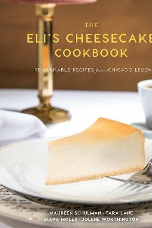 Cover Art for 9781572841826, The Eli's Cheesecake Cookbook: Remarkable Recipes from a Chicago Legend by Maureen Schulman, Tara Lane, Jolene Worthington, Diana Moles