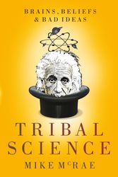 Cover Art for 9780702238796, Tribal Science: Brains, Beliefs and Bad Ideas by Mike McRae