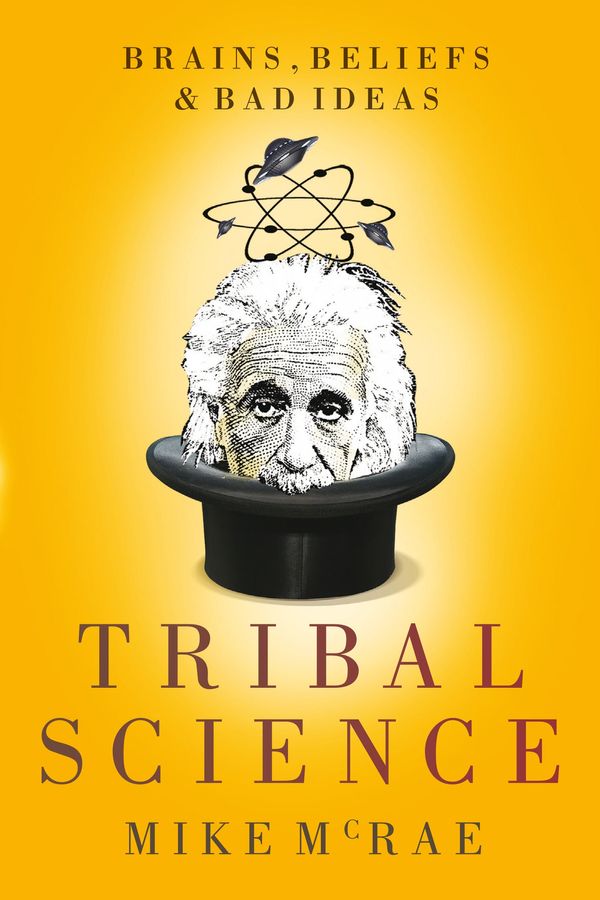 Cover Art for 9780702238796, Tribal Science: Brains, Beliefs and Bad Ideas by Mike McRae