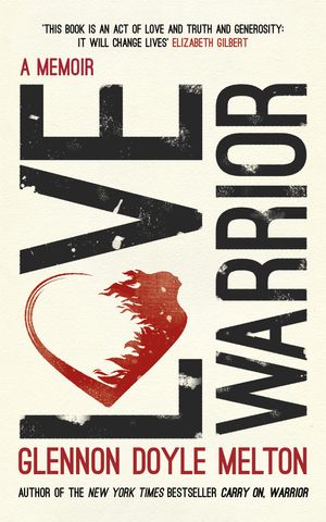 Cover Art for 9781473648647, Love Warrior (Oprah's Book Club): A Memoir by Glennon Doyle Melton
