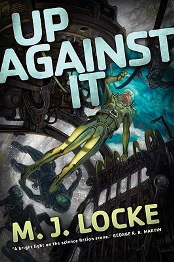Cover Art for 9780765315151, Up Against It by M. J. Locke