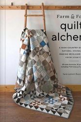 Cover Art for 9781419761997, Farm & Folk Quilt Alchemy: A High-Country Guide to Natural Dyeing and Making Heirloom Quilts from Scratch by Sara Buscaglia