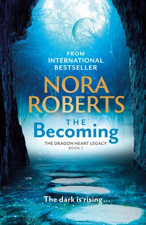 Cover Art for 9780349426402, The Becoming: The Dragon Heart Legacy Book 2 by Nora Roberts