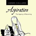 Cover Art for 9780190085148, Aspiration: The Agency of Becoming by Agnes Callard
