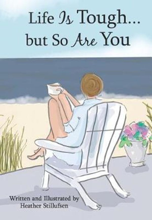 Cover Art for 9781680882575, Life Is Tough... But So Are You by Heather Stillufsen