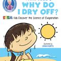 Cover Art for 9781631583513, Vicki Cobb's Why Do I Dry Off?: STEM Kids Discover the Science of Evaporation by Vicki Cobb, John Kurtz