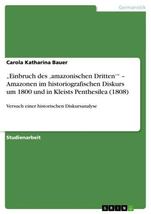 Cover Art for 9783656184812, 'Einbruch des 'amazonischen Dritten' - Amazonen im historiografischen Diskurs um 1800 und in Kleists Penthesilea (1808) by Carola Katharina Bauer