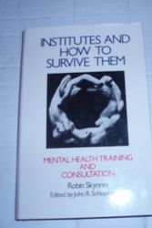 Cover Art for 9780415902243, Institutes and How to Survive Them: Mental Health Training and Consultation : Selected Papers by Robin A. C. Skynner