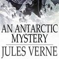 Cover Art for 9781775418900, An Antarctic Mystery by Verne Jules