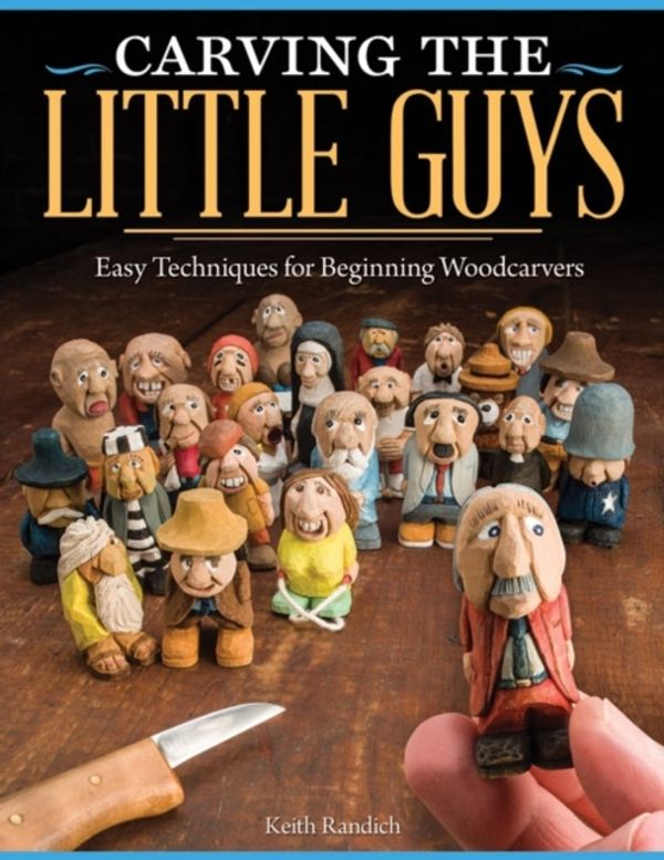 Cover Art for 9781565237759, Carving the Little Guys by Keith Randich