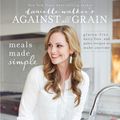 Cover Art for 9781628600698, Danielle Walker's Against All Grain: Meals Made Simple by Danielle Walker