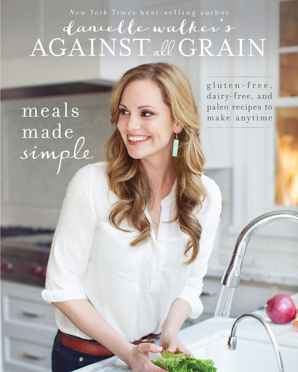 Cover Art for 9781628600698, Danielle Walker's Against All Grain: Meals Made Simple by Danielle Walker
