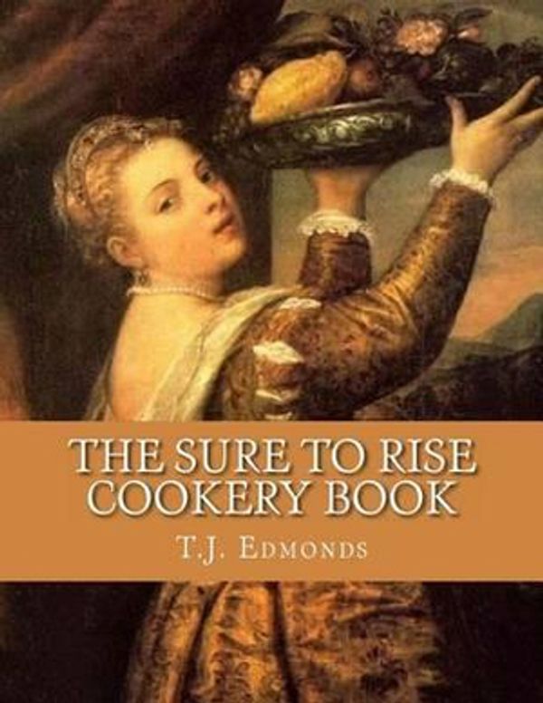Cover Art for 9781516918874, The Sure to Rise Cookery Book by T. J. Edmonds