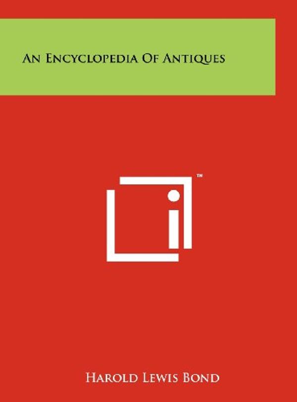 Cover Art for 9781258222284, An Encyclopedia of Antiques by Harold Lewis Bond